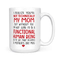 Best Gift For Mom White Mug You're Not Technically My Mom