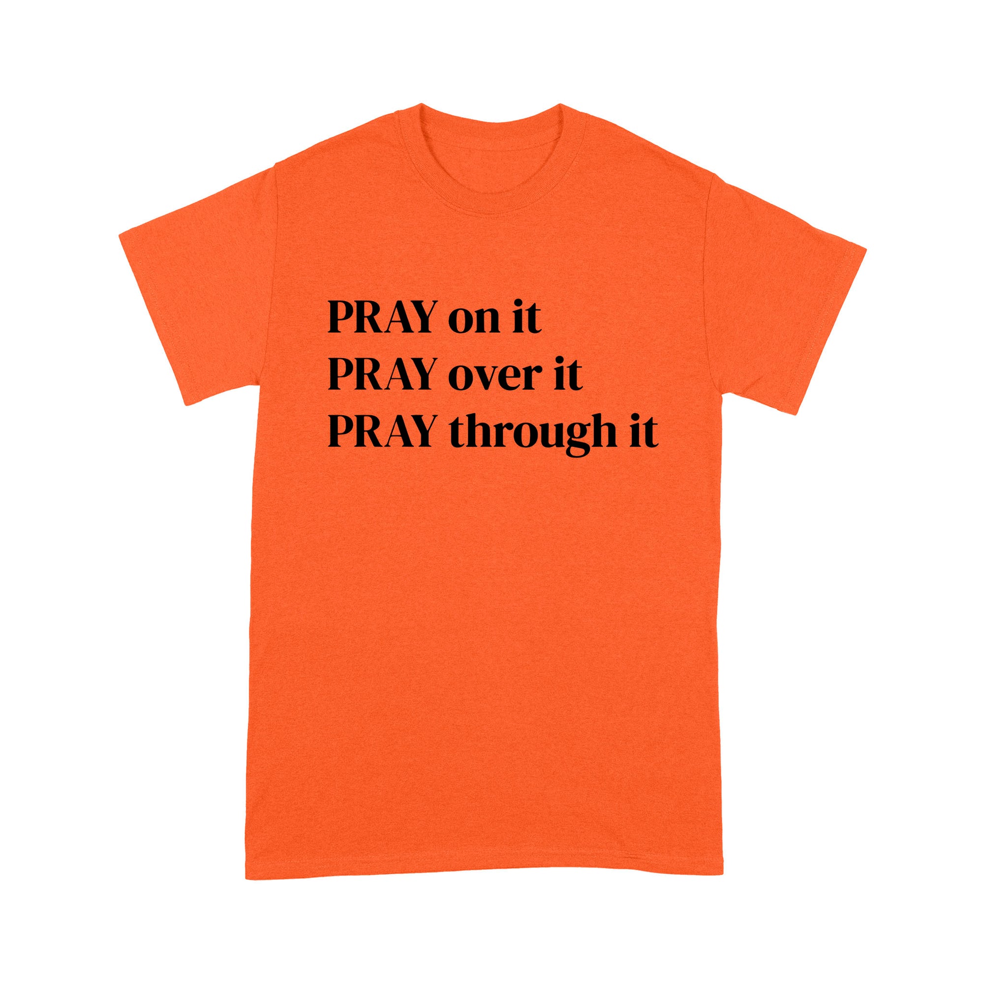 Pray on it Pray over it Pray through it Christian Prayer T-Shirt