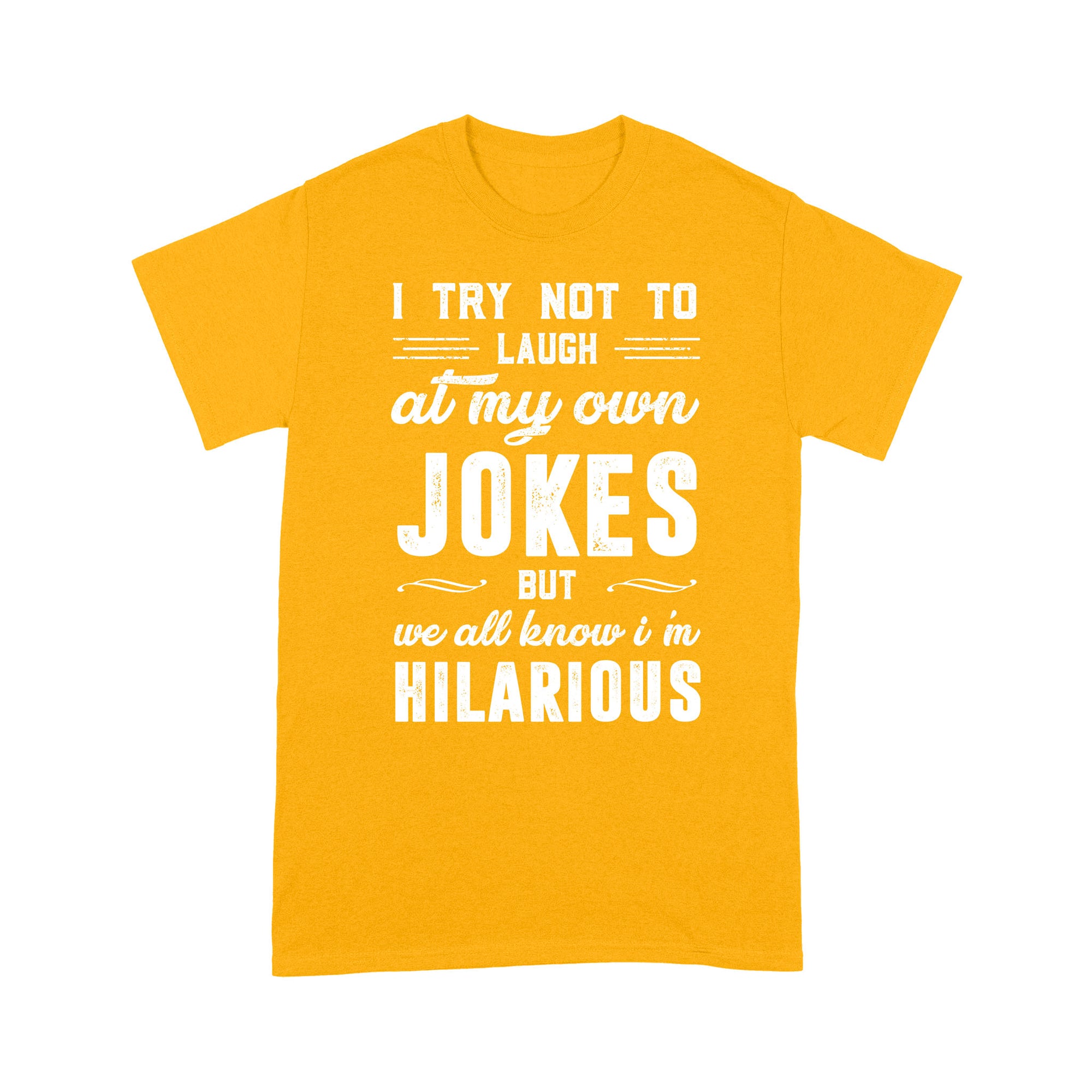 I try not to laugh at my own Jokes T-Shirt