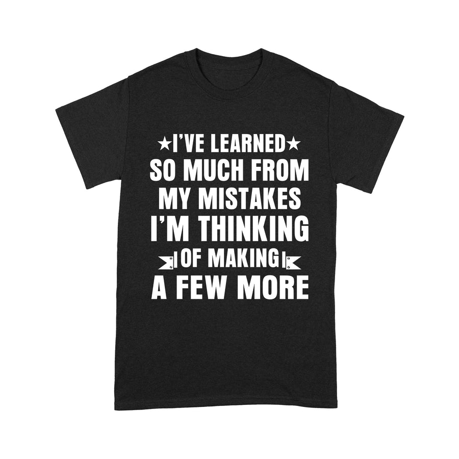 I have learned so much from my mistakes T-Shirt