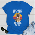 Dog T-shirt German Shepherd I Don't Always Bite The Bad Guy