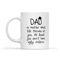 White Mug Dad No Matter What Life Throws At You