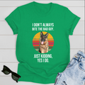 Dog T-shirt German Shepherd I Don't Always Bite The Bad Guy