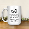 White Mug Dad No Matter What Life Throws At You