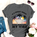 Dog T-shirt It's Friday Night Bitch Don't Kill My Vibe Best Gift Friends